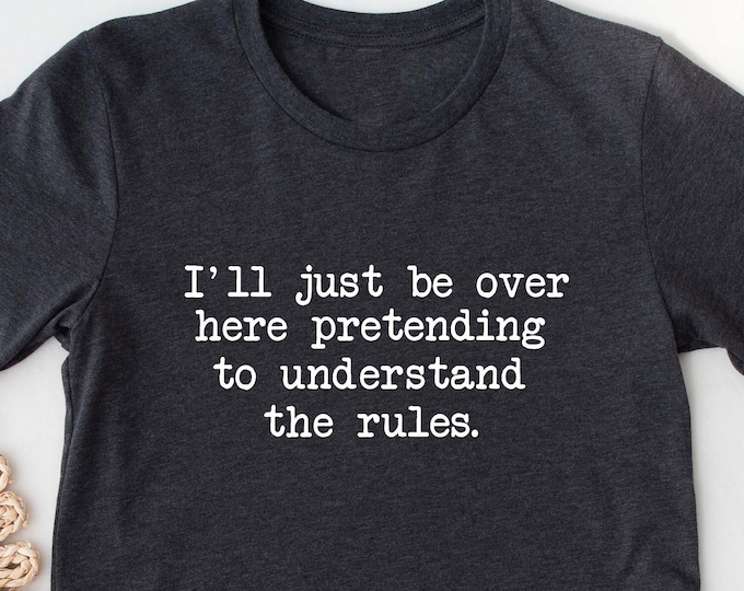 Funny Board Games T-Shirt: I'll Just Be Over Here Pretending to Understand the Rules Gamer Tees Tee Shirt Tshirt Boardgame Family Game Night