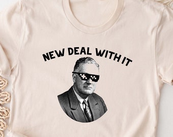 New Deal With It Shirt. T-shirt Gift Idea For Historian Tshirt Present For Teacher American History Buff Major Professor Franklin Roosevelt