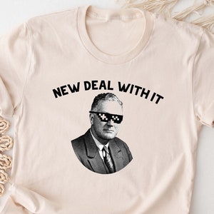 New Deal With It Shirt. T-shirt Gift Idea For Historian Tshirt Present For Teacher American History Buff Major Professor Franklin Roosevelt