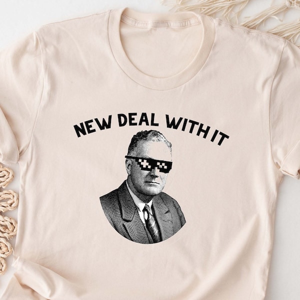 Funny New Deal With It Franklin Roosevelt Shirt: History Buff, Teacher, Professor, Student, Academia, Academic, School Historian Tee