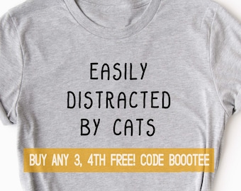 Cat Shirt Gift Funny T-shirt Gifts Shirts Men Kids for Women Tshirt Tee V-neck  Boys Girls Easily Distracted by Cats Kitty Kitties Pet Lover