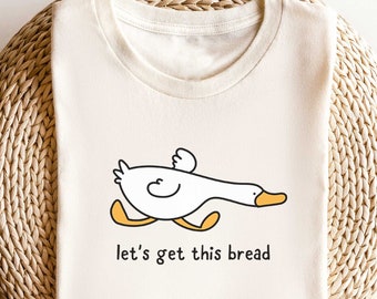 Let's Get This Bread. Funny T-Shirt Duck Shirt. Meme T-shirt Gift Idea. Tee Tshirt. Bird Nerd Silly Animal Graphic. Side Hustle Boss Money