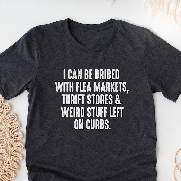 Funny Thrifting Shirt. T-shirt Gift Idea For Thrifter. Tshirt Present For Flea Market Thrift Store Weird Stuff Treasure Hunter Lover Tee.