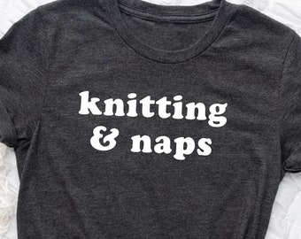 Knitting And Naps Shirt. T-shirt Gift Idea For Quilter Weaver. Tshirt Present For Knitter. Crochet Macrame DIY Handmade Knit Yarn Lover Tee.