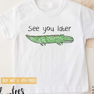 Alligator Shirt for Kids Adults Personalized Funny T-shirt Men Women Baby Tees Tshirt Gift Birthday Toddler See you Later