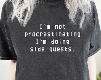 Funny Procrastination Shirt. Gamer T-shirt Gift Idea. Procrastinator Tshirt Present. Streamer Gaming Videogame Video Game Side Quest Tee.