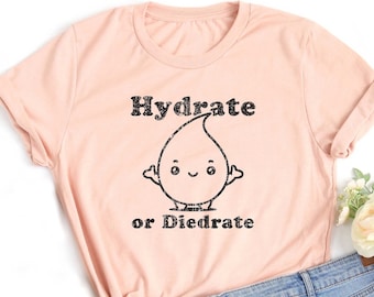 Hydrate or Diedrate Shirt. Exercise T-shirt Gift Idea. Working Out Tshirt Present. Running Runner Biking Cycling Water Health H2O Lover Tee.