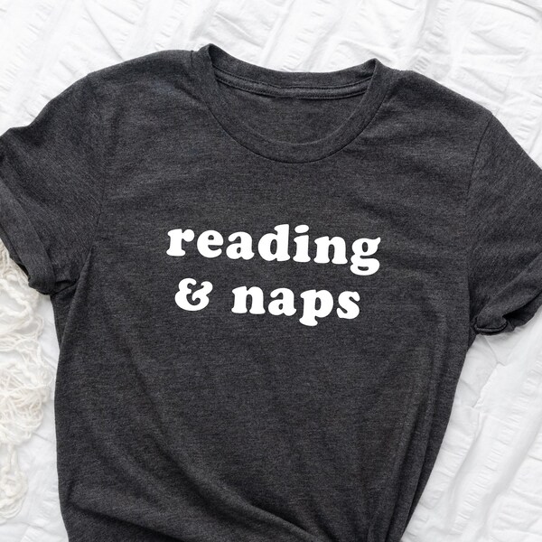 Reading And Naps Shirt. T-shirt Gift Idea For Reader, Teacher. Book Nerd, Bookworm Tshirt Present. Librarian, Library, Literature Novels Tee