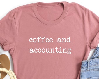 Coffee and Accounting T-shirt, Accountant Shirt, Gifts Women Men Ladies Kids, Tshirt Gift for Him Her, Mom Present, Accounting Bookkeeping