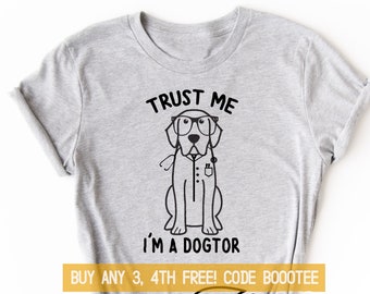 Dog Gift Shirt Funny Shirts T-shirt Men Kids for Women Tshirt Tee V-neck Boys Girls Doggy Vet Trust Me I'm a Dogtor Doctor Top Mom Labrador