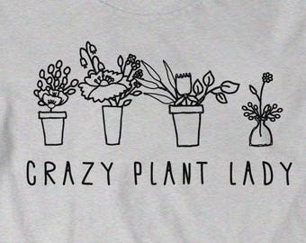 Plant Shirt Crazy Plant Lady Shirt Gift for Friend T-Shirt Tee Ladies Girl Womens Mens Gardening Plant lady is the New Cat Lady Farmer Farm