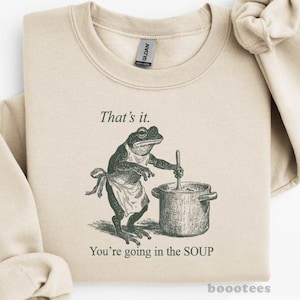 Camiseta divertida de rana Eso es todo, vas a la sopa - Camiseta Sudadera Camisetas Camisetas Camisetas Raro Weirdcore Meme Tendencias Tendencias