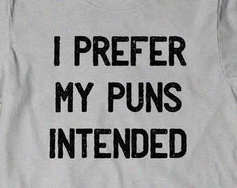 Funny Shirt Puns T-Shirt T Shirt Tees Funny Ladies Womens Mens Gift Geek Nerd Tshirt Geekery  Humor English Writer I Prefer my Puns Intended