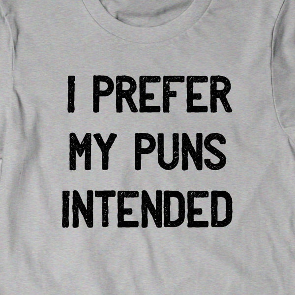 Funny Shirt Puns T-Shirt T Shirt Tees Funny Ladies Womens Mens Gift Geek Nerd Tshirt Geekery  Humor English Writer I Prefer my Puns Intended