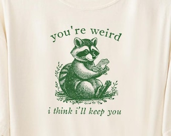 Funny Frog Raccoon Comfort Colors T-shirt You're Weird I Will Keep You, 100% Cotton Unhinged Based Sassy Sarcastic Humor Graphic Tee