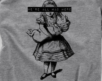 Alice in Wonderland Shirt T-Shirt Tee Funny Humor Ladies Girl Womens Mens Gift Present Literary Quote Book We&#39;re All Mad Here Cheshire Cat