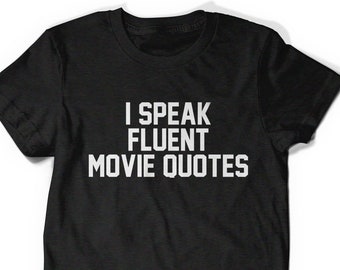 Funny Shirt I Speak Fluent Movie Quotes Shirt Tees Humor Womens Men Gift Present Movies Film Lover Cinephile Goer Birthday Present Theatre