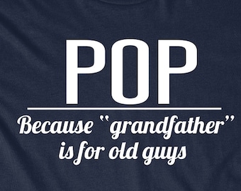 Father's Day Shirt Gift Funny Pop T-Shirt GrandFather T  Tees Dad Gift Present Pops Granddad Because Grandfather is for Old Guys Men