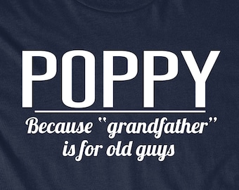 Grandpa Shirt Gift for Poppy Funny T-Shirt GrandFather T  Tees Dad Gift Present Pops Granddad Because Grandfather is for Old Guys Men Him