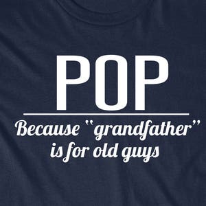 Father's Day Shirt Gift Funny Pop T-Shirt GrandFather T  Tees Dad Gift Present Pops Granddad Because Grandfather is for Old Guys Men