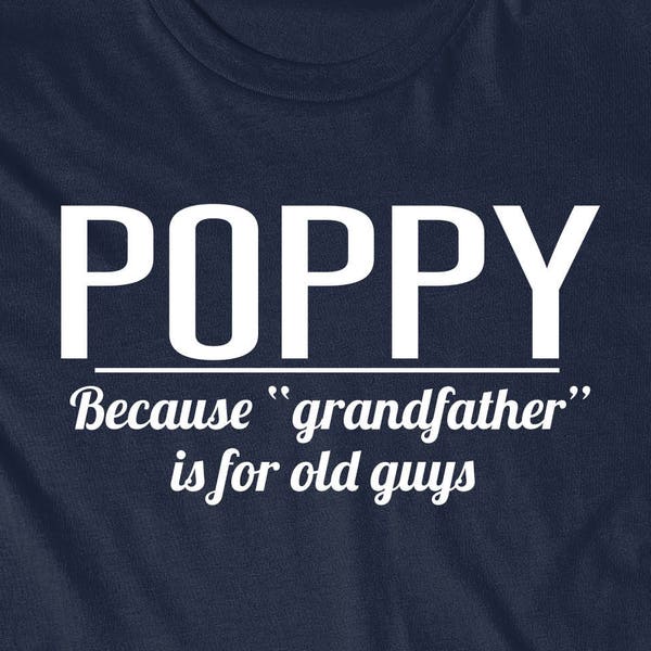 Grandpa Shirt Gift for Poppy Funny T-Shirt GrandFather T  Tees Dad Gift Present Pops Granddad Because Grandfather is for Old Guys Men Him