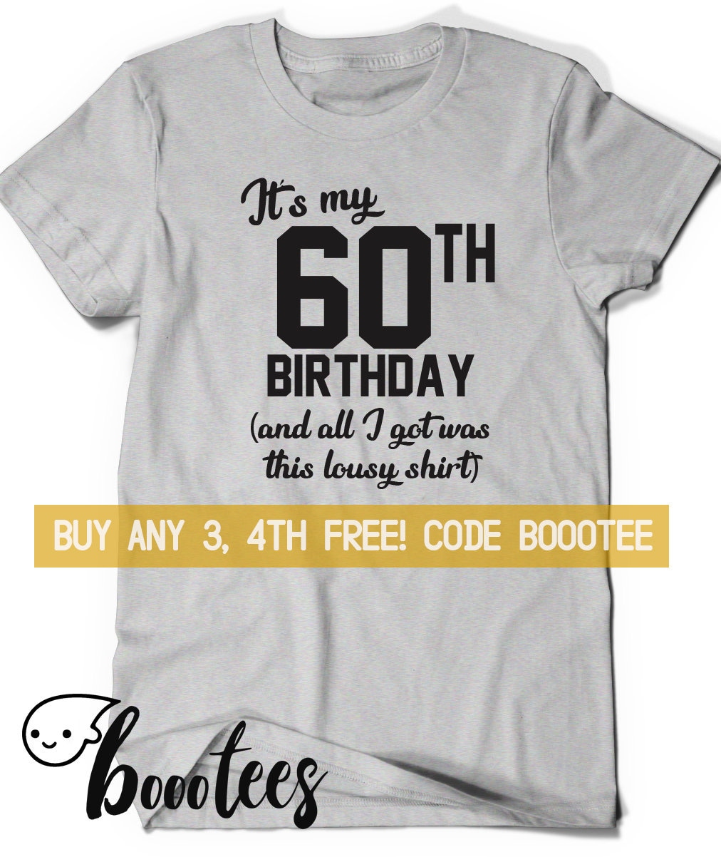 60th Birthday Shirt Funny Tshirt T Shirt T Tee Bday Men Women Etsy