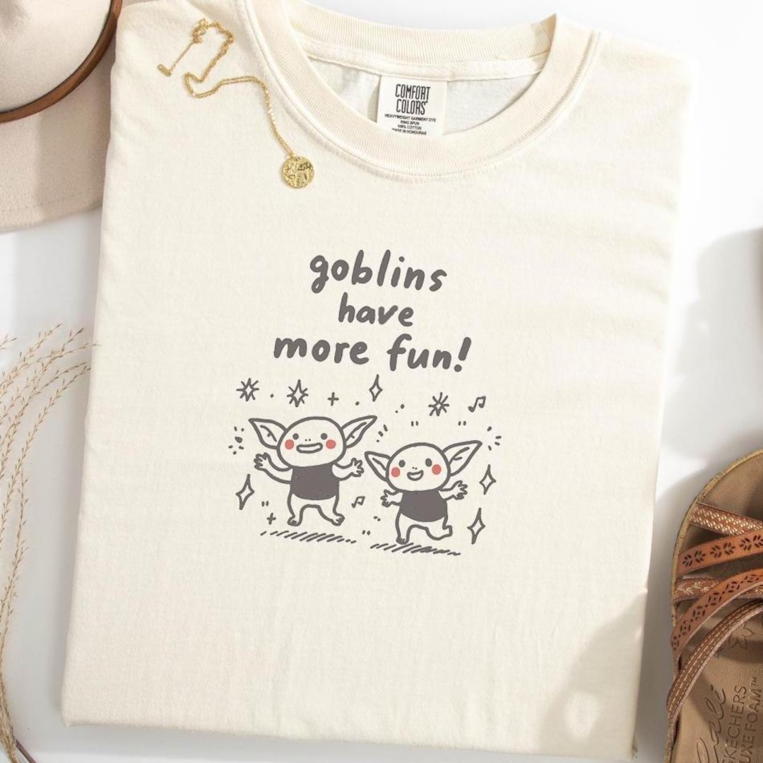 Funny Goblin Comfort Colors T-shirt: Goblins Have More Fun, 100