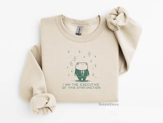 Funny Frog Sweatshirt T-shirt I Am the Executive of This Dysfunction Unhinged Stupid Odd Silly Awkward Tee Shirts T-shirts Tees