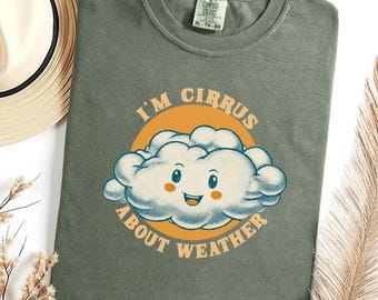 Funny Cloud I'm Cirrus About The Weather Comfort Colors Graphic T-shirt: 100% Cotton Cute Kawaii Meteorology Puns Punny Forecaster Tee