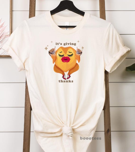 It's Giving Thanks Tee Funny Thanksgiving T-shirt Tshirt Shirts Turkey Unhinged Meme Dumb Stupid Sarcastic Cute Trending Trendy
