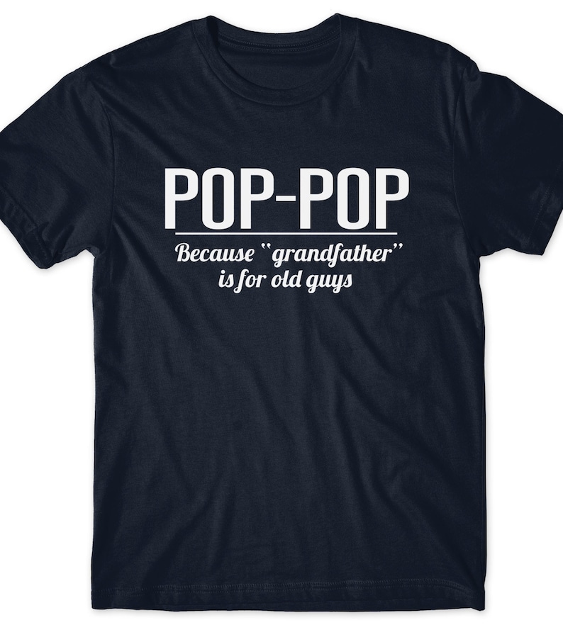 Gift for Dad Pop-pop Gift Shirt Pregnancy Announcement Pop T-Shirt Grandfather T Tees Dad Poppop Because Grandfather is for Old Guys Men image 1