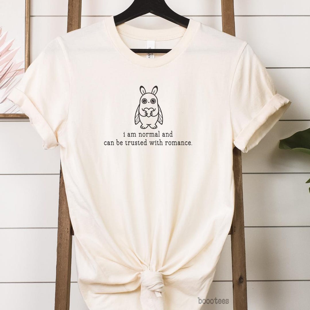 Mothman Cryptid Shirt: I Am Normal and Can Be Trusted With Romance ...