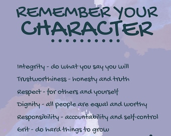 May include: A motivational poster with the text "REMEMBER YOUR CHARACTER" in dark teal. The poster lists character traits such as integrity, trustworthiness, respect, dignity, responsibility, and grit. The background has a watercolor effect in shades of purple.