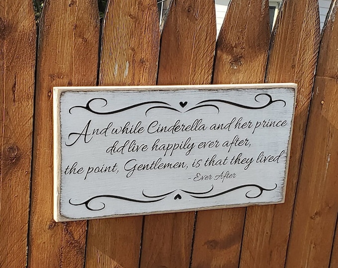 Custom Carved Wooden Sign "While Cinderella and her Prince Did Live Happily Ever After... " Ever After