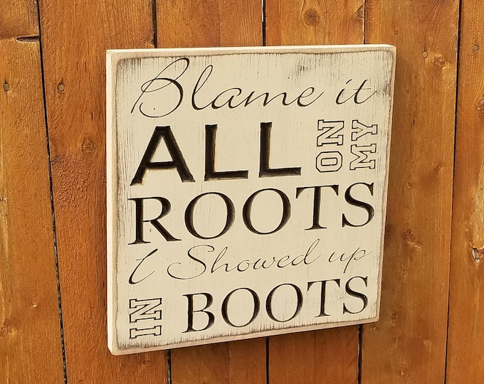 Custom Carved Wooden Sign - "Blame It All On My Roots, I Showed Up In Boots" - Garth Brooks "Friends In Low Places" song lyrics