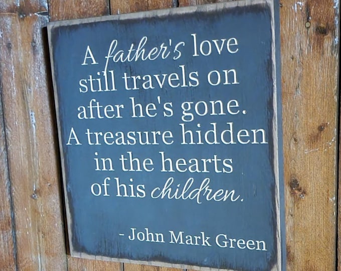 Carved Wooden Sign - "A Father's Love Still Travels On After He's Gone..."