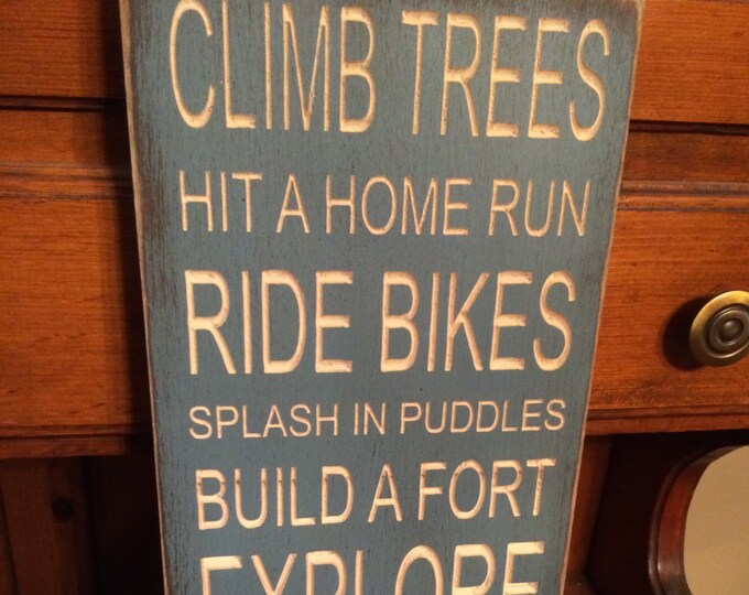 Custom Carved Wooden Sign - "Climb Trees, Hit A Home Run, Ride Bikes, Splash In Puddles ..."