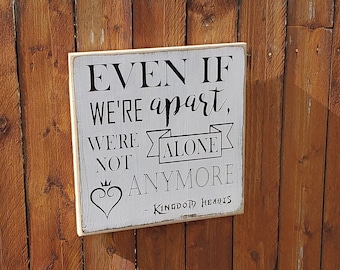 Custom Carved Wooden Sign - "Even If We're Apart We're Not Alone Anymore" - Kingdom Hearts