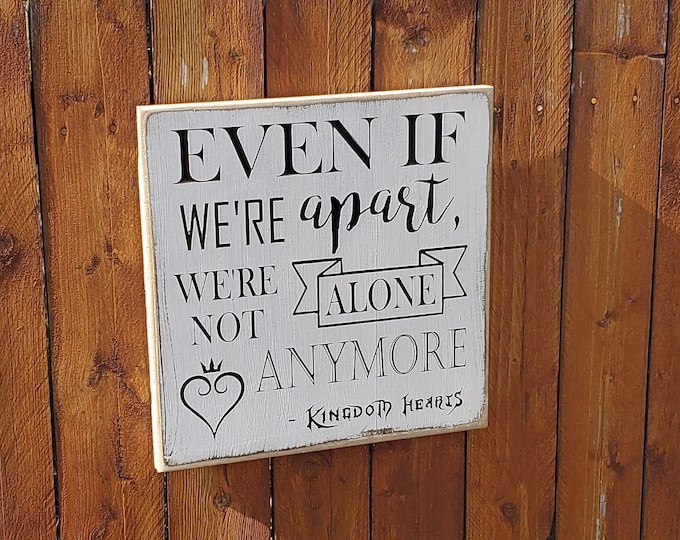 Custom Carved Wooden Sign - "Even If We're Apar We're Not Alone Anymore" - Kingdom Hearts