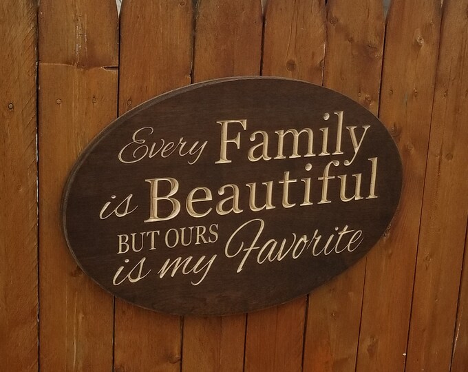 Custom Carved Wooden Sign - "Every Family Is Beautiful But Ours Is My Favorite" - Oval 19"x12"