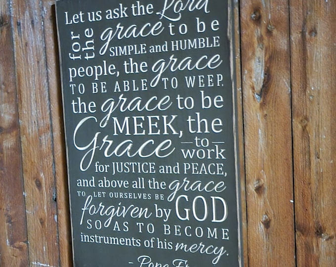 Custom Carved Wooden Sign - "Let us ask the Lord for the grace to be simple and humble people ..." - POPE FRANCIS