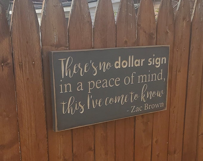 Custom Carved Wooden Sign "There's No Dollar Sign In A Peace Of Mind This I've Come To Know" Zac Brown - "Chicken Fried" lyrics