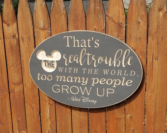 Custom Carved Wooden Sign - "That's the real trouble with the world, too many people grow up" - Walt Disney