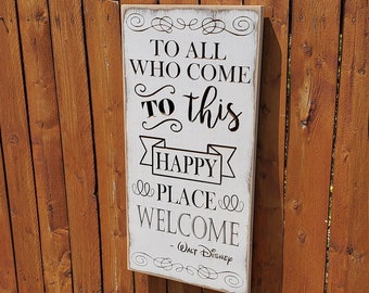 Custom Carved Wooden Sign - "To All Who Come To This Happy Place, Welcome - Walt Disney"