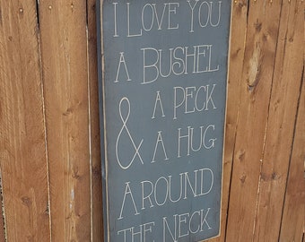 Custom Carved Wooden Sign - "I Love You A Bushel & A Peck And A Hug Around The Neck"