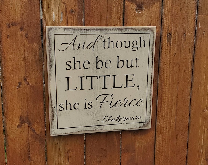 Custom Carved Wooden Sign - "And Though She Be But Little, She is Fierce" - Shakespeare