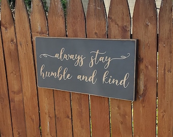 Custom Carved Wooden Sign - "Always Stay Humble and Kind" - Tim McGraw song lyrics