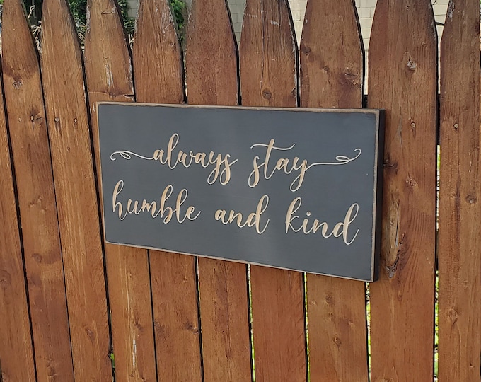 Custom Carved Wooden Sign - "Always Stay Humble and Kind" - Tim McGraw song lyrics