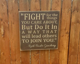 Custom Carved Wooden Sign - "Fight for the things you care about, but do it in a way that will lead others to join you" Ruth Bader Ginsberg