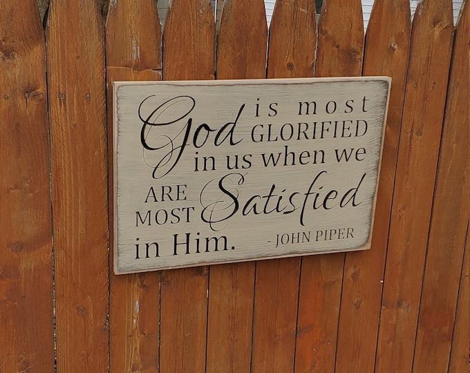 Custom Carved Wooden Sign - "God is most glorified in us when we are most satisfied in Him" - John Piper